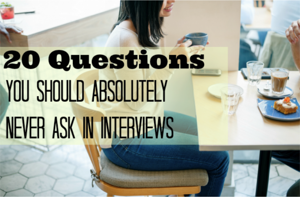 20 Questions You Should Absolutely Never Ask in an Interview