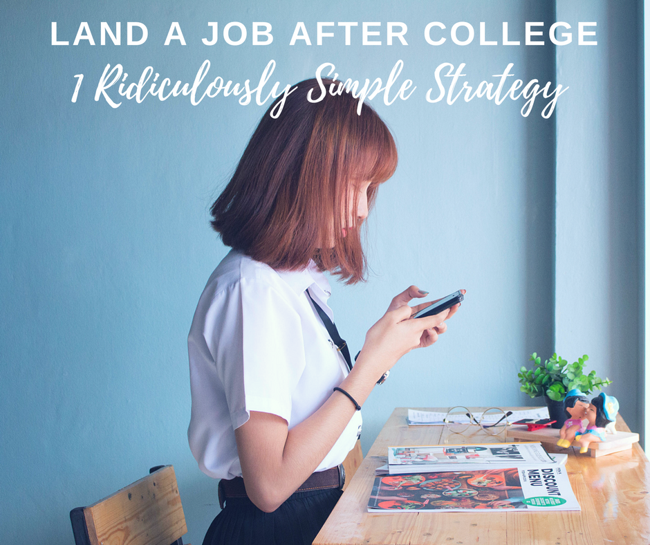How to Land a Job After College [1 Ridiculously Easy Strategy You're Probably Not Using]