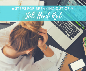 How to Break Out of a Job-Hunting Rut [The 6-Step Plan]