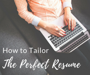 How to Tailor Your Resume and Become the Best Fit for the Job